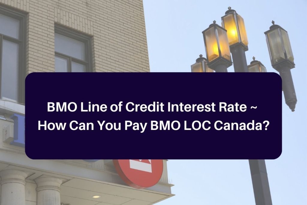 BMO Line of Credit Interest Rate ~ How Can You Pay BMO LOC Canada?