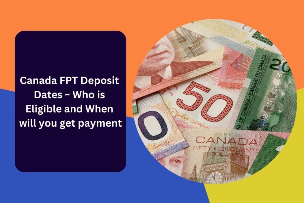 Canada FPT Deposit Dates ~ Who is Eligible and When will you get payment
