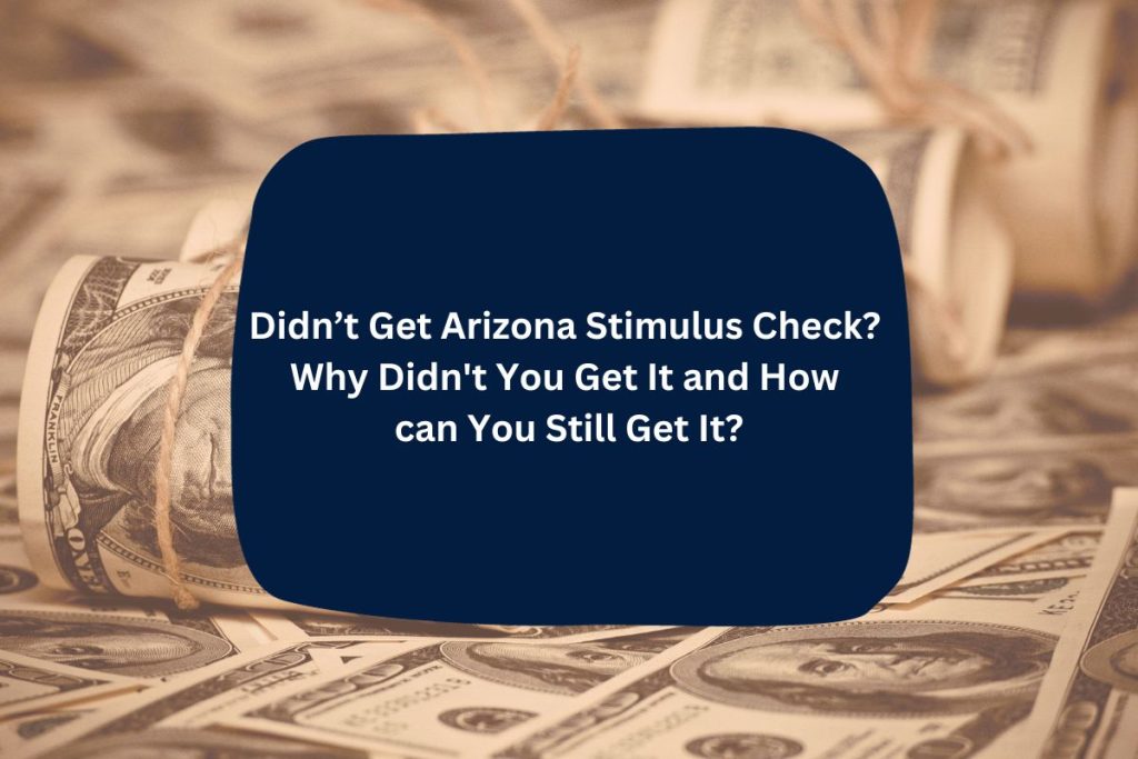 Didn’t Get Arizona Stimulus Check? Why Didn't You Get It and How can