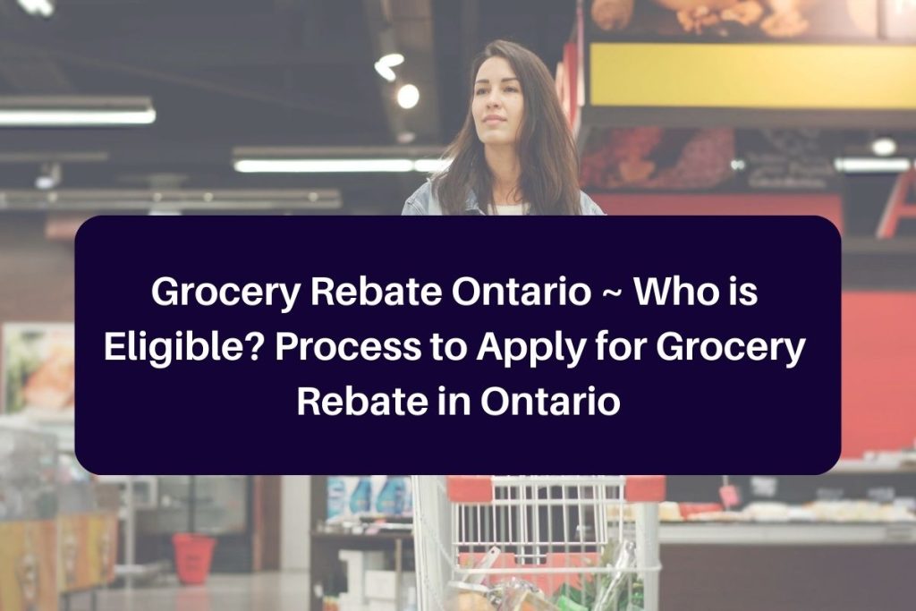 Grocery Rebate Ontario ~ Who is Eligible? Process to Apply for Grocery Rebate in Ontario