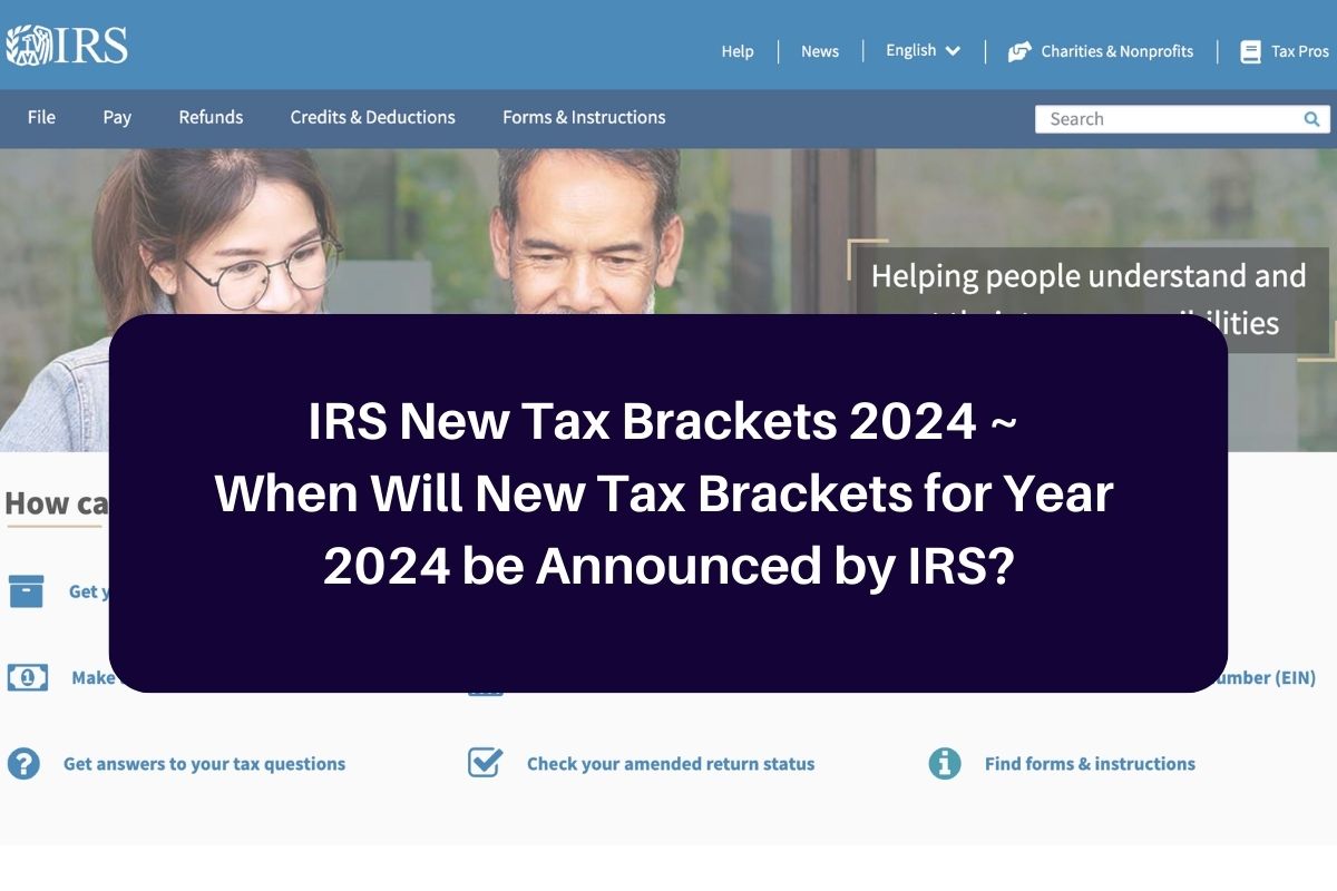 IRS New Tax Brackets 2024 When Will New Tax Brackets for Year 2024 be