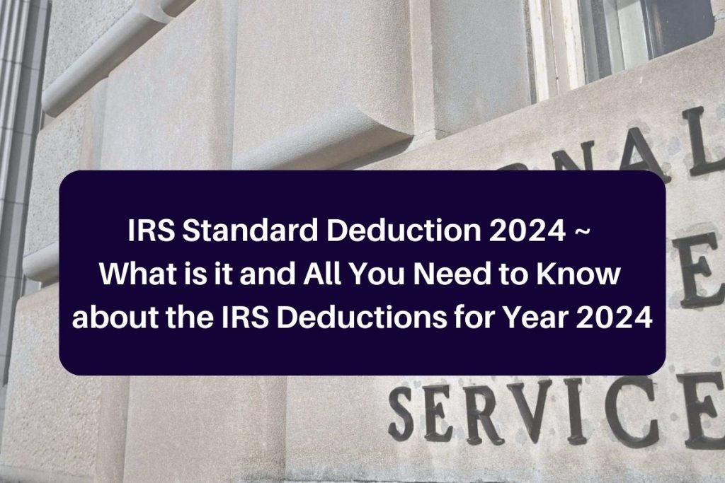 IRS Standard Deduction 2024 ~ What is it and All You Need to Know about the IRS Deductions for Year 2024
