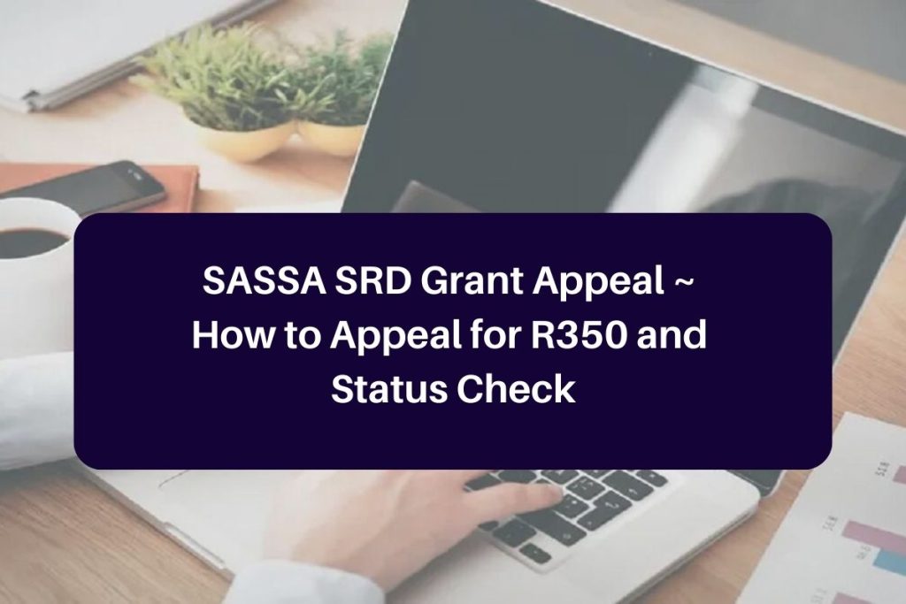 SASSA SRD Grant Appeal ~ How to Appeal for R350 and Status Check