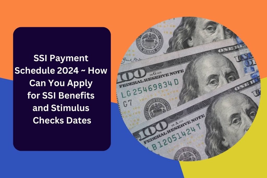 SSI Payment Schedule 2024 ~ How Can You Apply for SSI Benefits and Stimulus Checks Dates