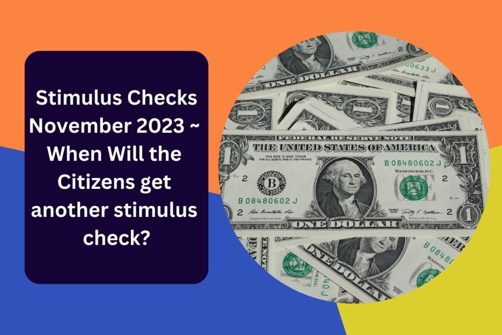 Stimulus Checks November 2023 ~ When Will the Citizens get another stimulus check?