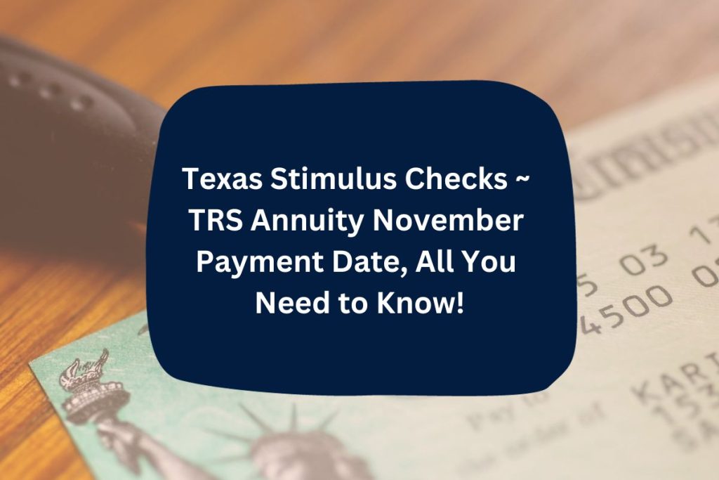 Texas Stimulus Checks ~ TRS Annuity November Payment Date, All You Need to Know!