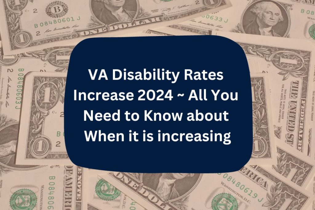 VA Disability Rates Increase 2024 ~ All You Need to Know about When it is increasing