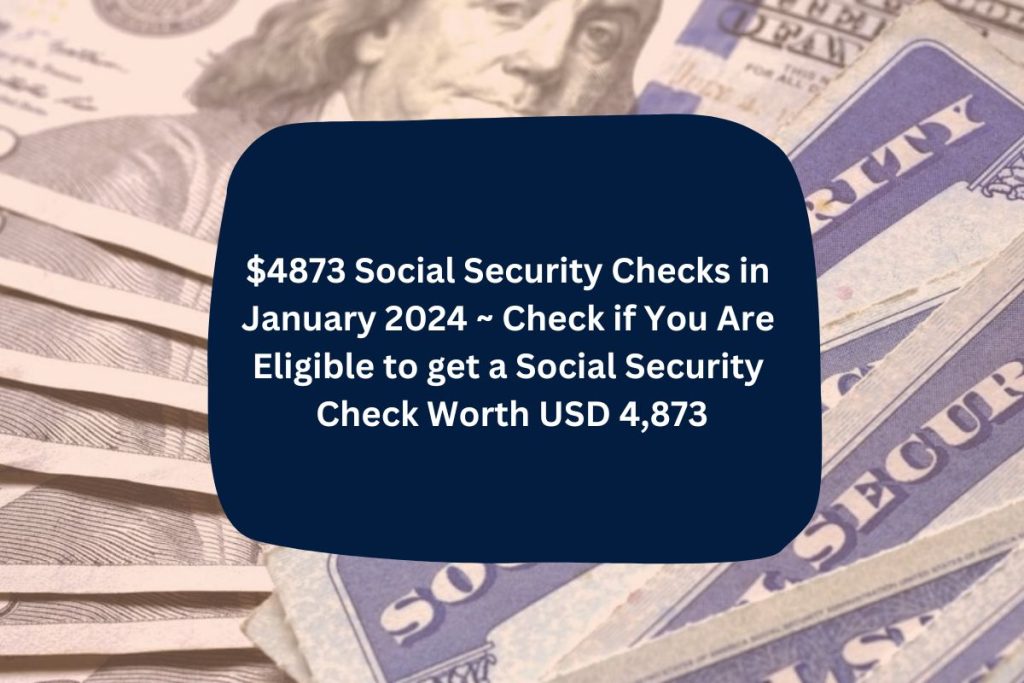 4873 Social Security Checks in January 2024 Check if You Are