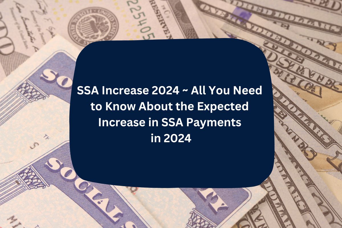 SSA Increase 2024 All You Need to Know About the Expected Increase in SSA Payments in 2024